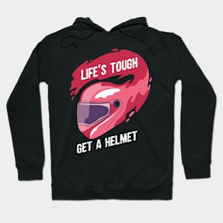 Life's tough get a helmet - Cool Motocycling gift Hoodie